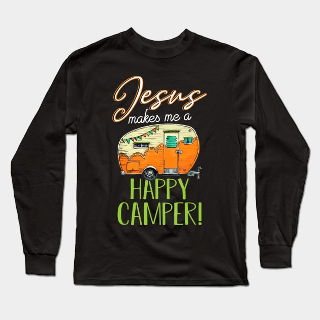 Jesus Makes Me a Happy Camper Christian Believer Long Sleeve T-Shirt by Kellers